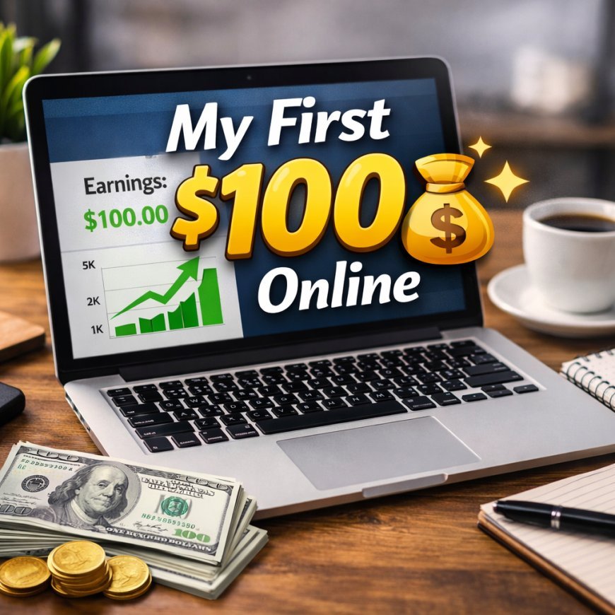 How I Made My First $100 Online (Step-by-Step Guide for Beginners 2026)